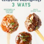 3 meatballs on toothpicks, each labeled with their flavor - Mozzarella-Stuffed Italian, Spicy Sticky Thai, and Sweet and Sour. A text overlay reads "Slow Cooker Cocktail Meatballs Three Ways."